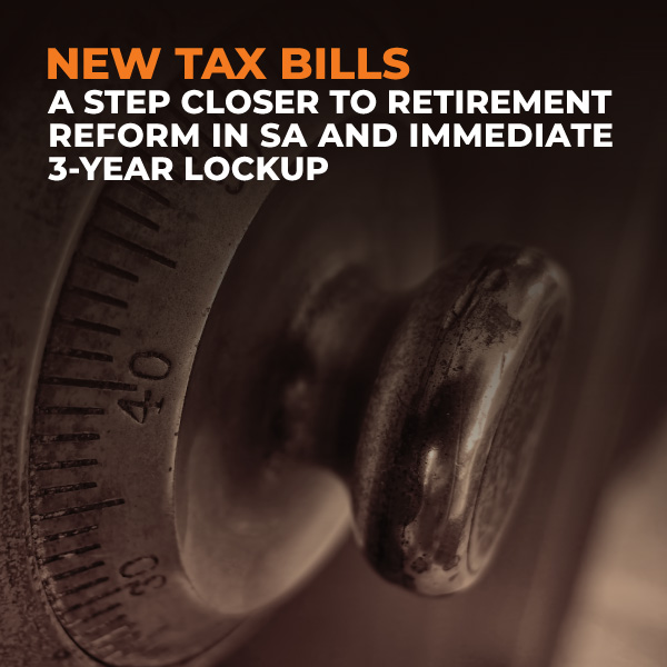 New-Tax-Bills-A-Step-Closer-to-Retirement-Reform-in-SA-and-Immediate-3-Year-Lockup-FE