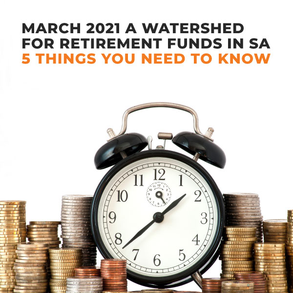 March-2021-A-Watershed-For-Retirement-Funds-In-South-Africa-5-Things-You-Need-To-Know-FE