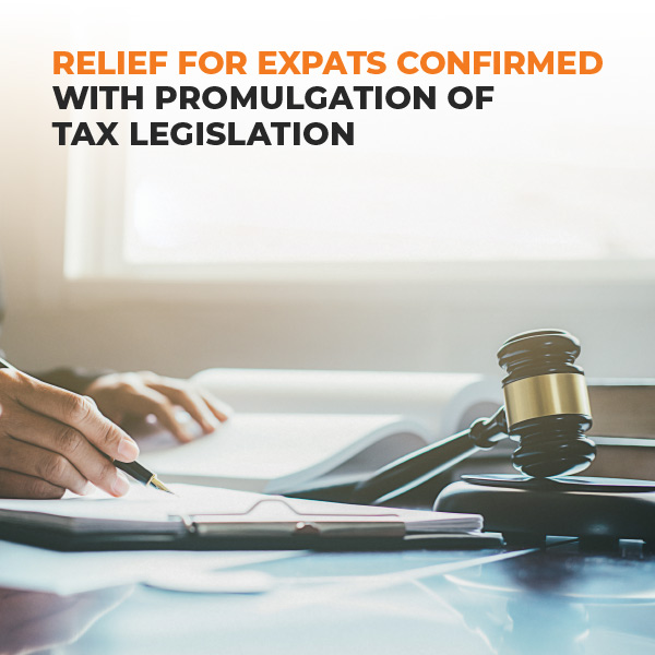 Relief For Expats Confirmed With Promulgation Of Tax Legislation