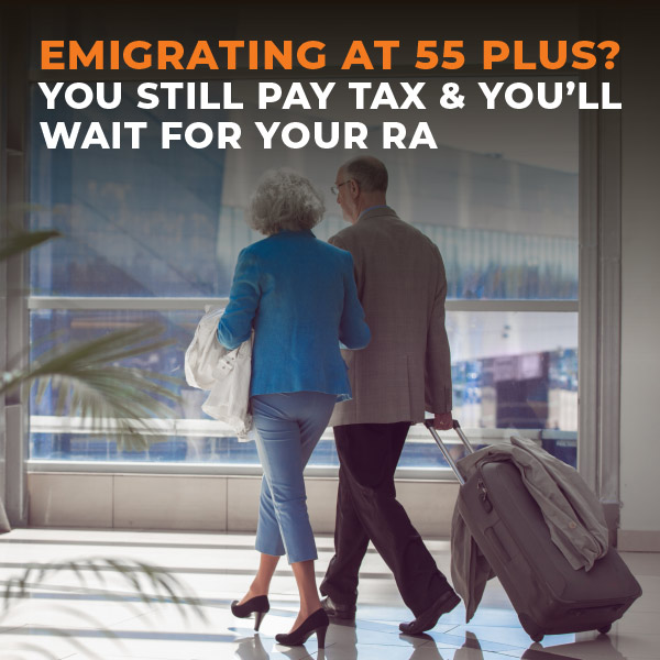 Emigrating-at-55-plus-You-still-pay-tax-&-you-wait-for-your-RA-FE